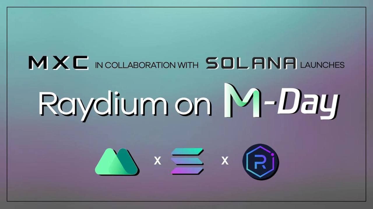 MXC Exchange Allies With Solana to Launch Liquidity Sharing Protocol Raydium on M-Day