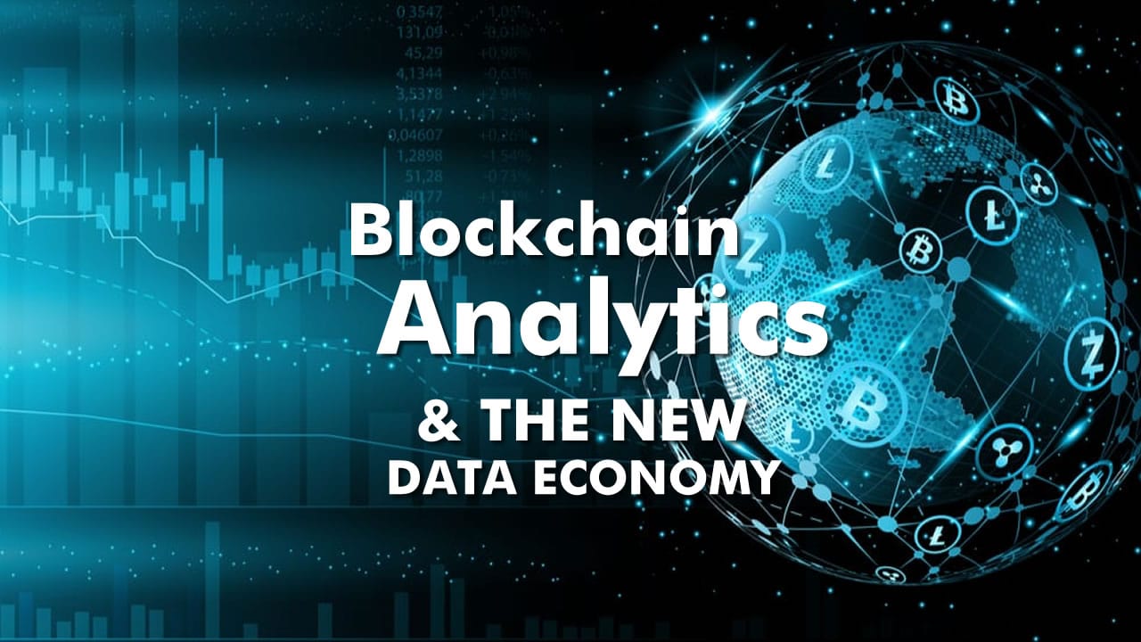 Blockchain Analytics: Powering The New Data Economy