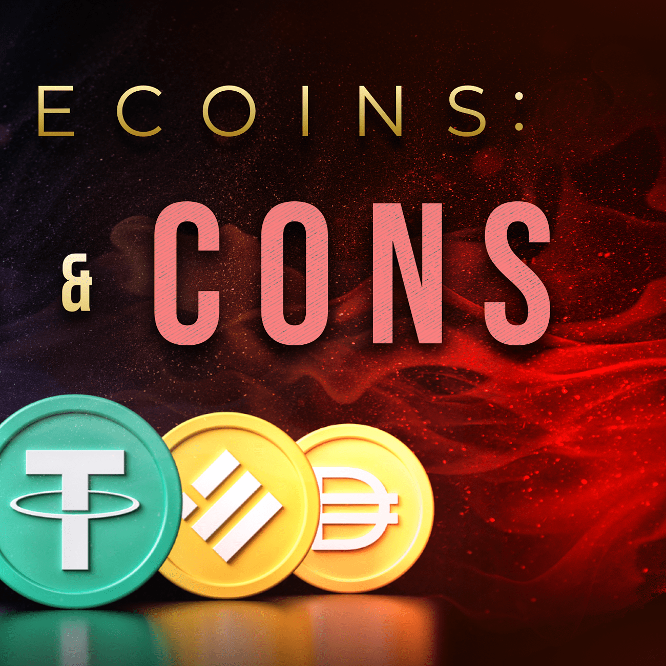 The Pros and Cons of Stablecoins: Why You Need To Know How They Work